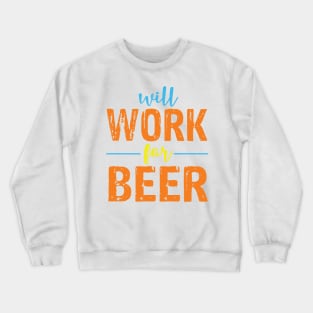 Will Work For Beer Crewneck Sweatshirt